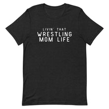 Load image into Gallery viewer, Livin' That Wrestling Mom Life T-Shirt